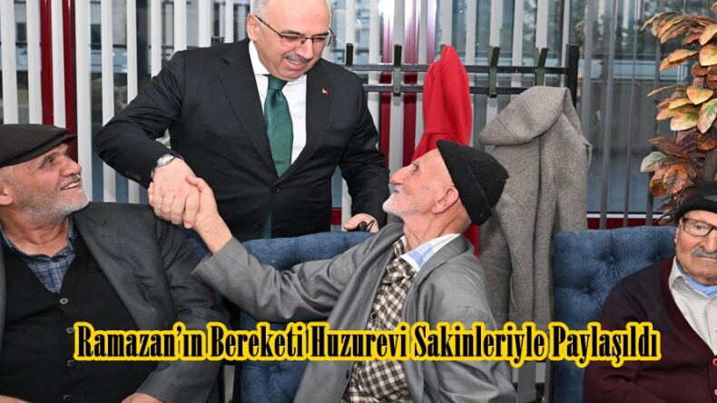 Ramazan’ın Bereketi Huzurevi Sakinleriyle Paylaşıldı.