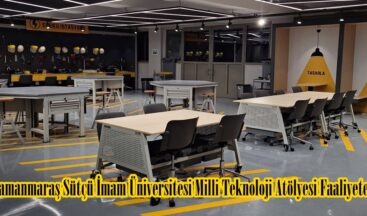 Kahramanmaraş Sütçü İmam Üniversitesi Milli Teknoloji Atölyesi Faaliyete Geçti!