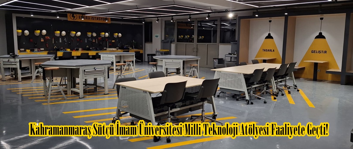 Kahramanmaraş Sütçü İmam Üniversitesi Milli Teknoloji Atölyesi Faaliyete Geçti!