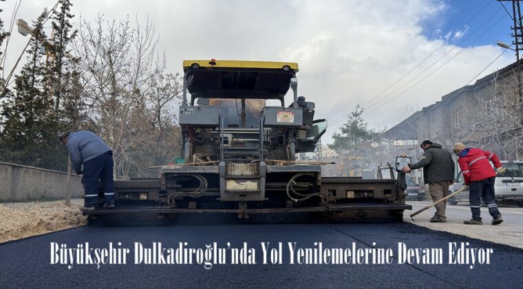 Büyükşehir Dulkadiroğlu’nda Yol Yenilemelerine Devam Ediyor.