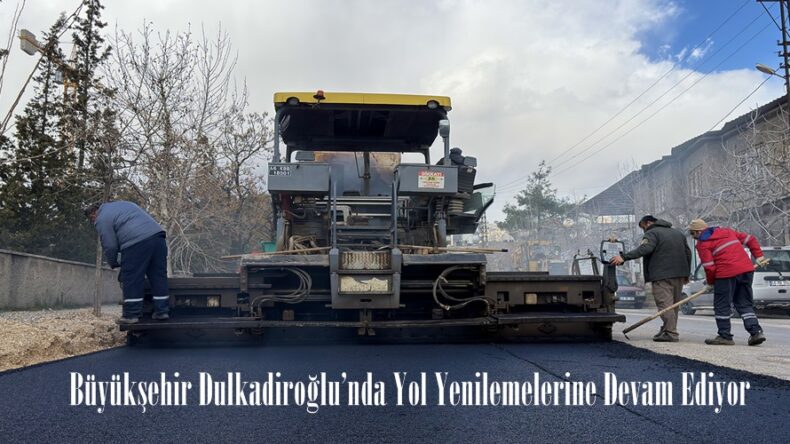 Büyükşehir Dulkadiroğlu’nda Yol Yenilemelerine Devam Ediyor.