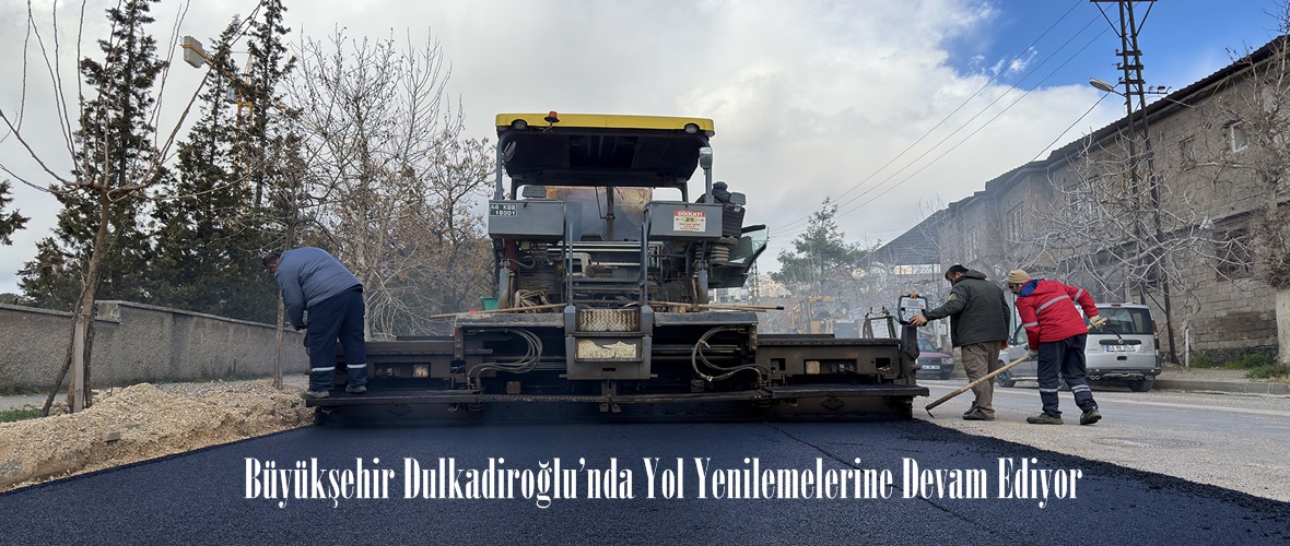 Büyükşehir Dulkadiroğlu’nda Yol Yenilemelerine Devam Ediyor.