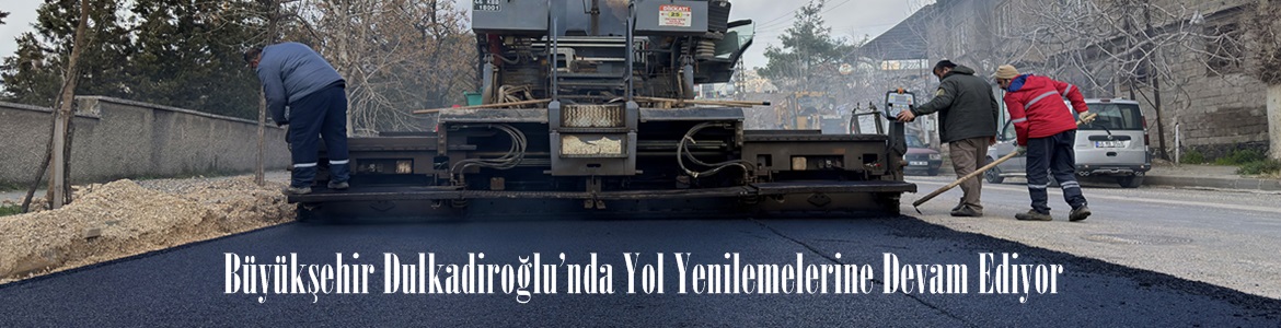 Büyükşehir Dulkadiroğlu’nda Yol Yenilemelerine Devam Ediyor.