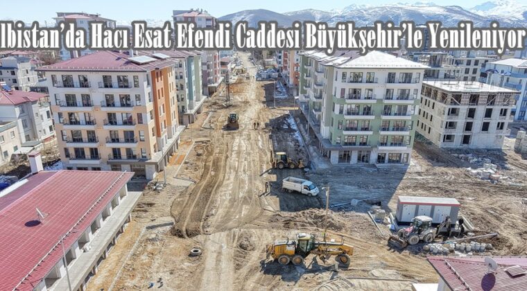 Elbistan’da Hacı Esat Efendi Caddesi Büyükşehir’le Yenileniyor.