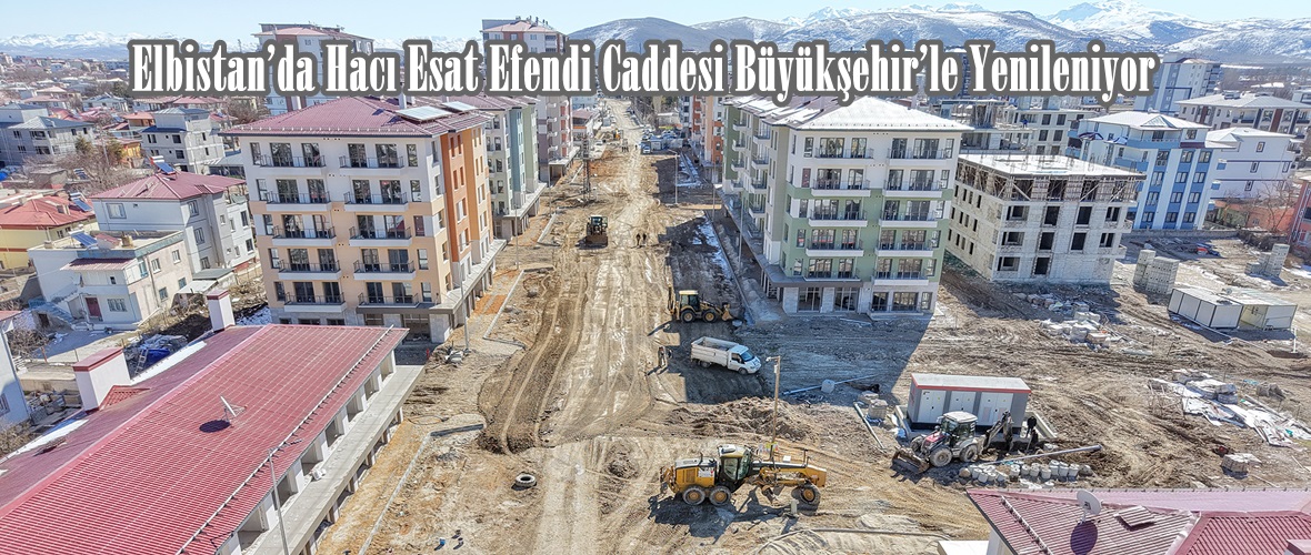 Elbistan’da Hacı Esat Efendi Caddesi Büyükşehir’le Yenileniyor.