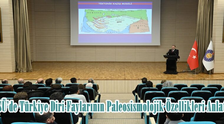 KSÜ’de Türkiye Diri Faylarının Paleosismolojik Özellikleri Anlatıldı.