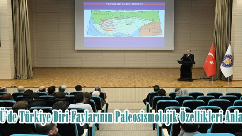 KSÜ’de Türkiye Diri Faylarının Paleosismolojik Özellikleri Anlatıldı.