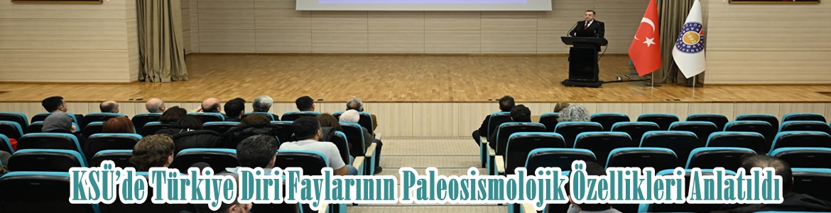 KSÜ’de Türkiye Diri Faylarının Paleosismolojik Özellikleri Anlatıldı.