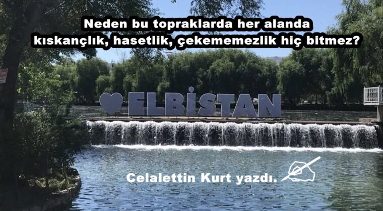 Neden bu topraklarda her alanda kıskançlık, hasetlik, çekememezlik hiç bitmez?